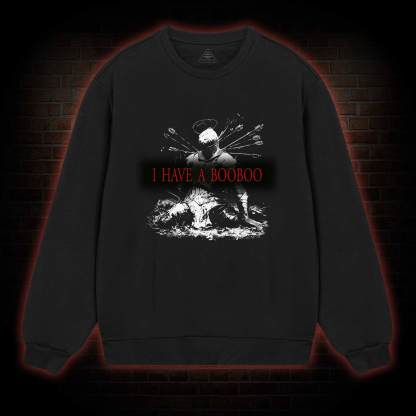 I Have a Booboo Sweatshirt