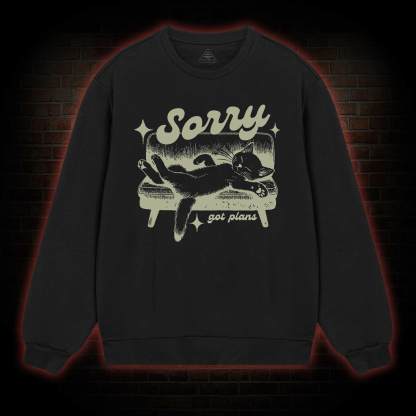 Sorry Got Plans Sweatshirt