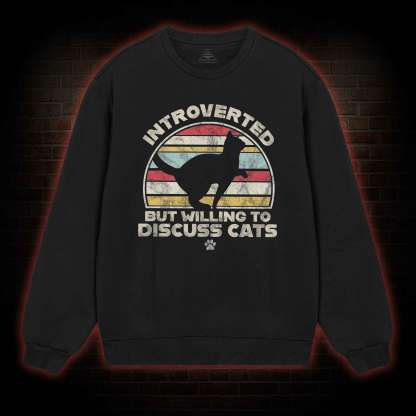 Introverted But Willing To Dicuss Cats Sweatshirt