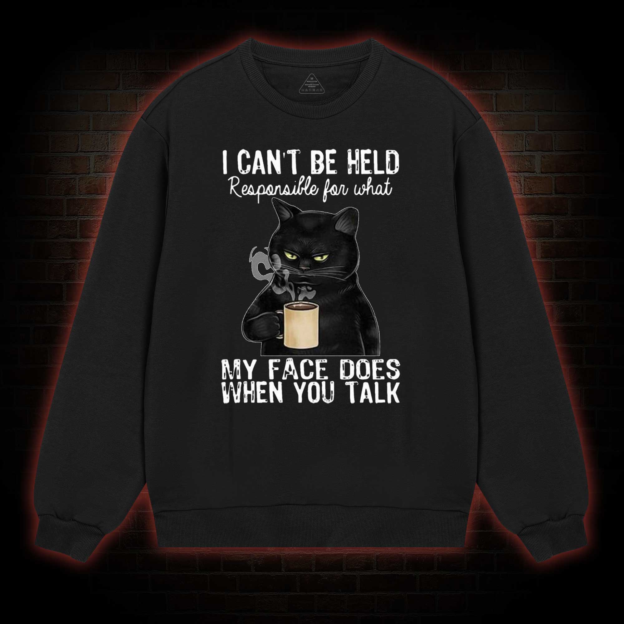 I Can’t Be Held Responsible For What My Face Does Sweatshirt