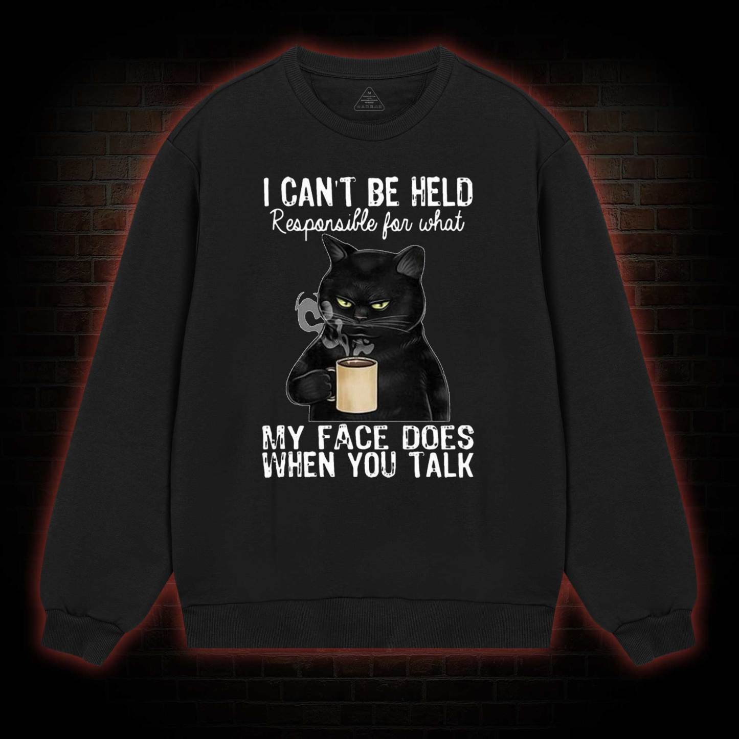 I Can’t Be Held Responsible For What My Face Does Sweatshirt