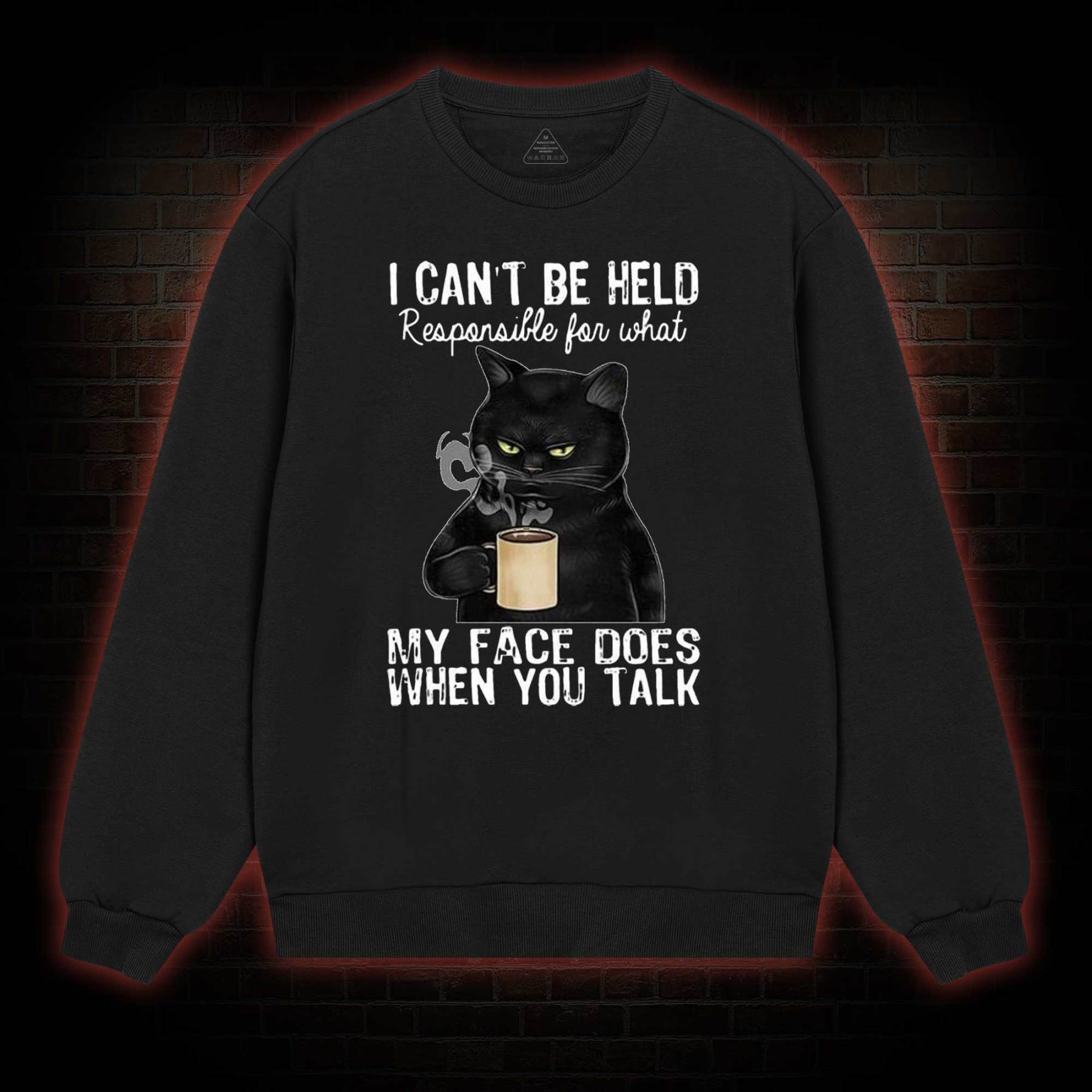 I Can’t Be Held Responsible For What My Face Does Sweatshirt