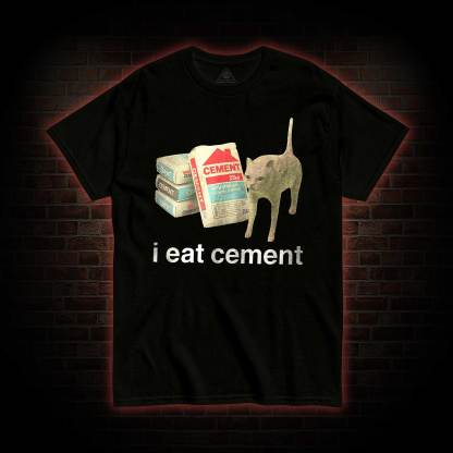 I Eat Cement T-shirt