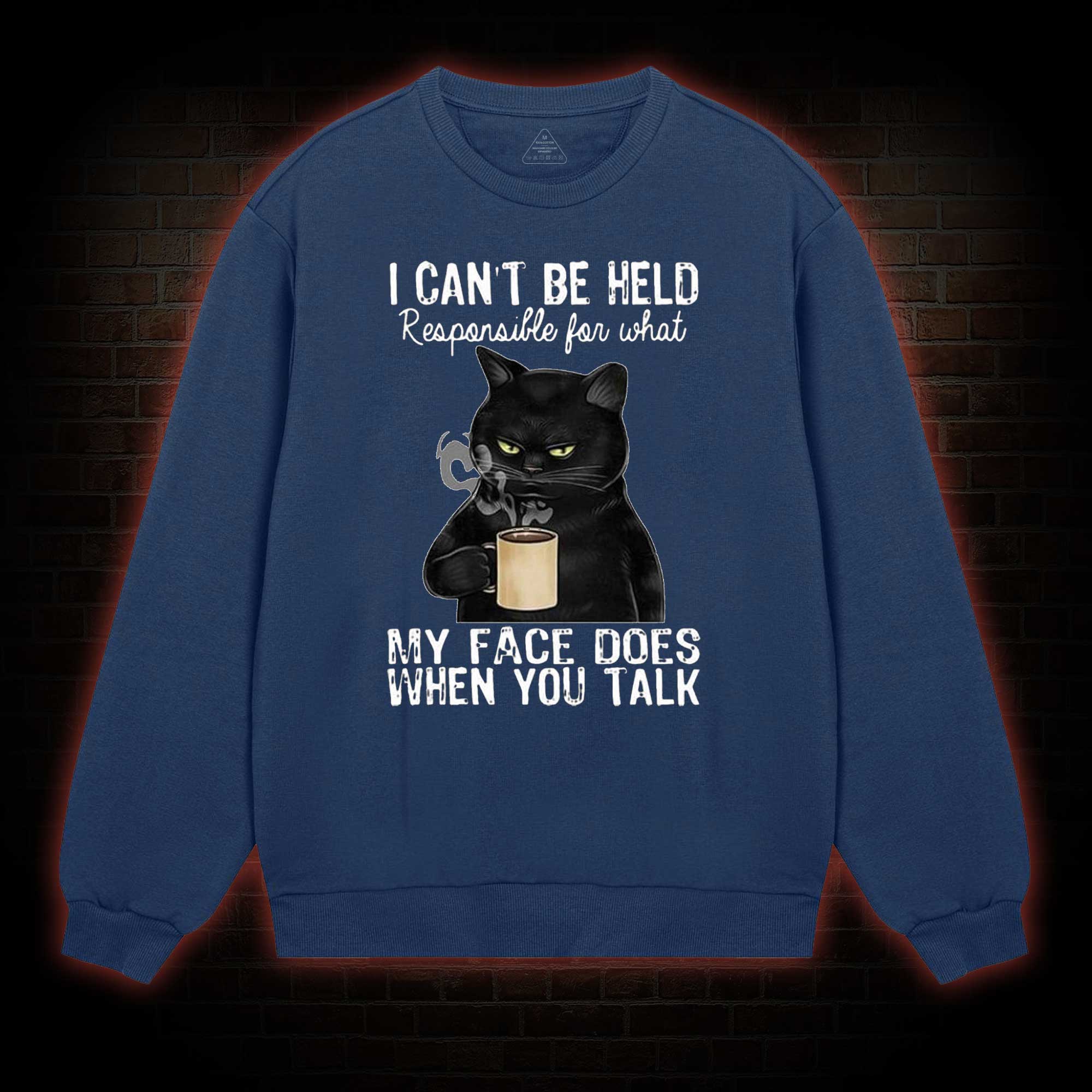I Can’t Be Held Responsible For What My Face Does Sweatshirt