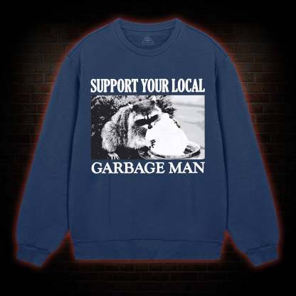 Support Your Local Garbage Man Sweatshirt