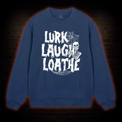 Lurk Laugh Loathe Sweatshirt