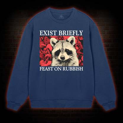 Exist Briefly Feast On Rubbish Sweatshirt