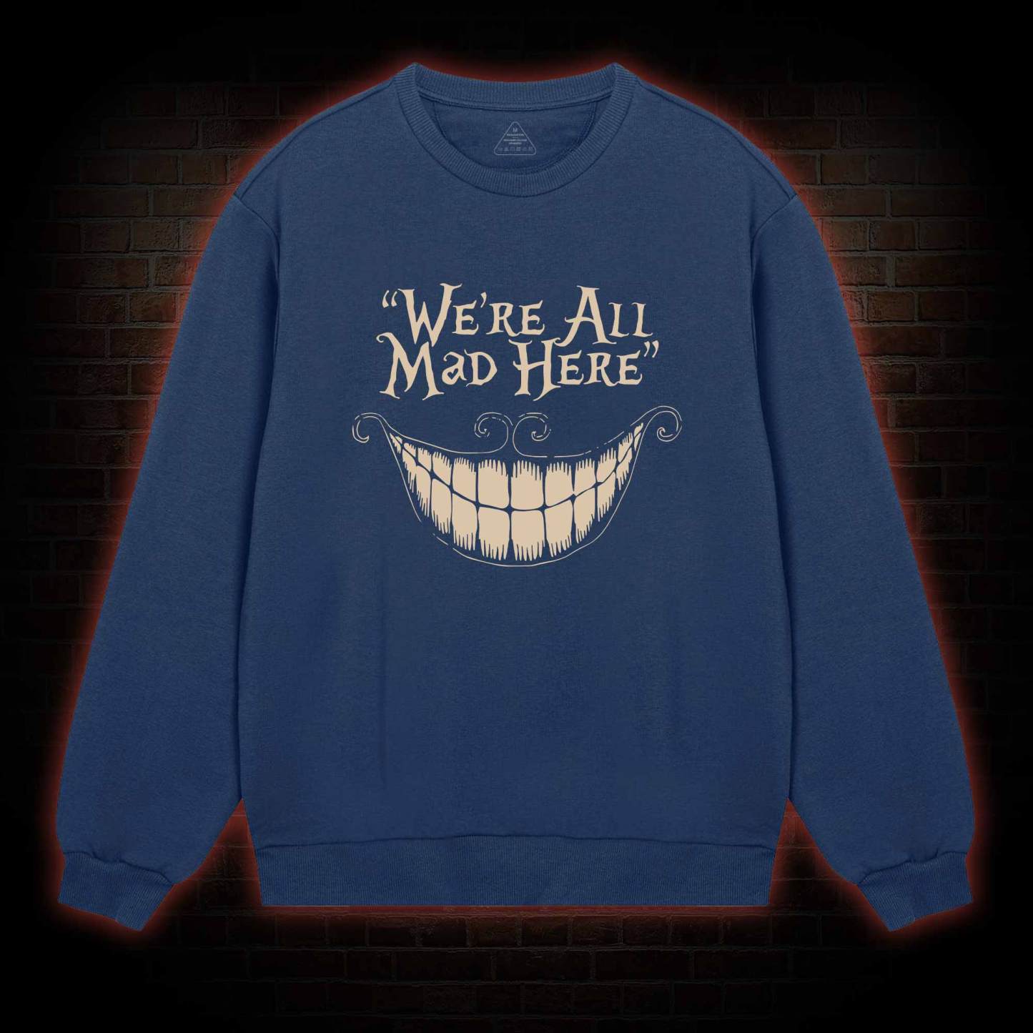 We're All Mad Here Sweatshirt