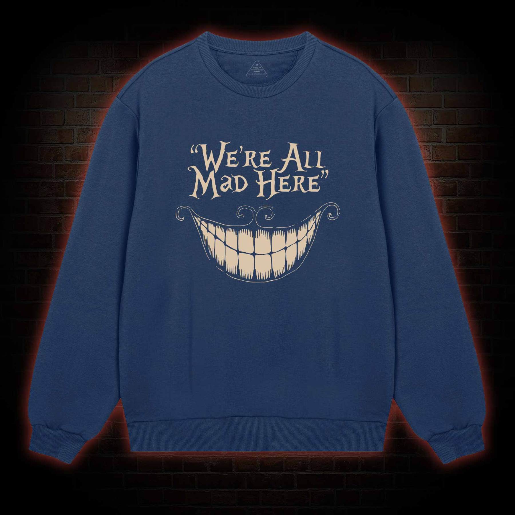 We're All Mad Here Sweatshirt
