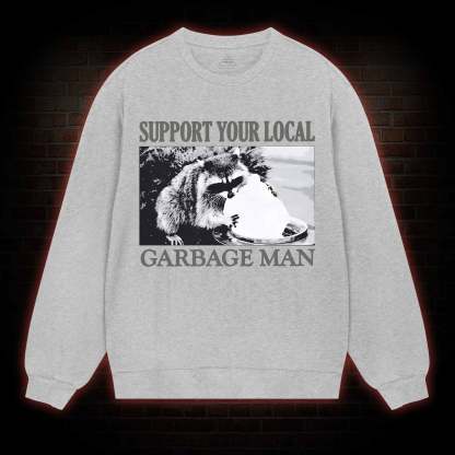 Support Your Local Garbage Man Sweatshirt