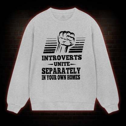 Introverts Unite Separately In Your Own Homes Sweatshirt