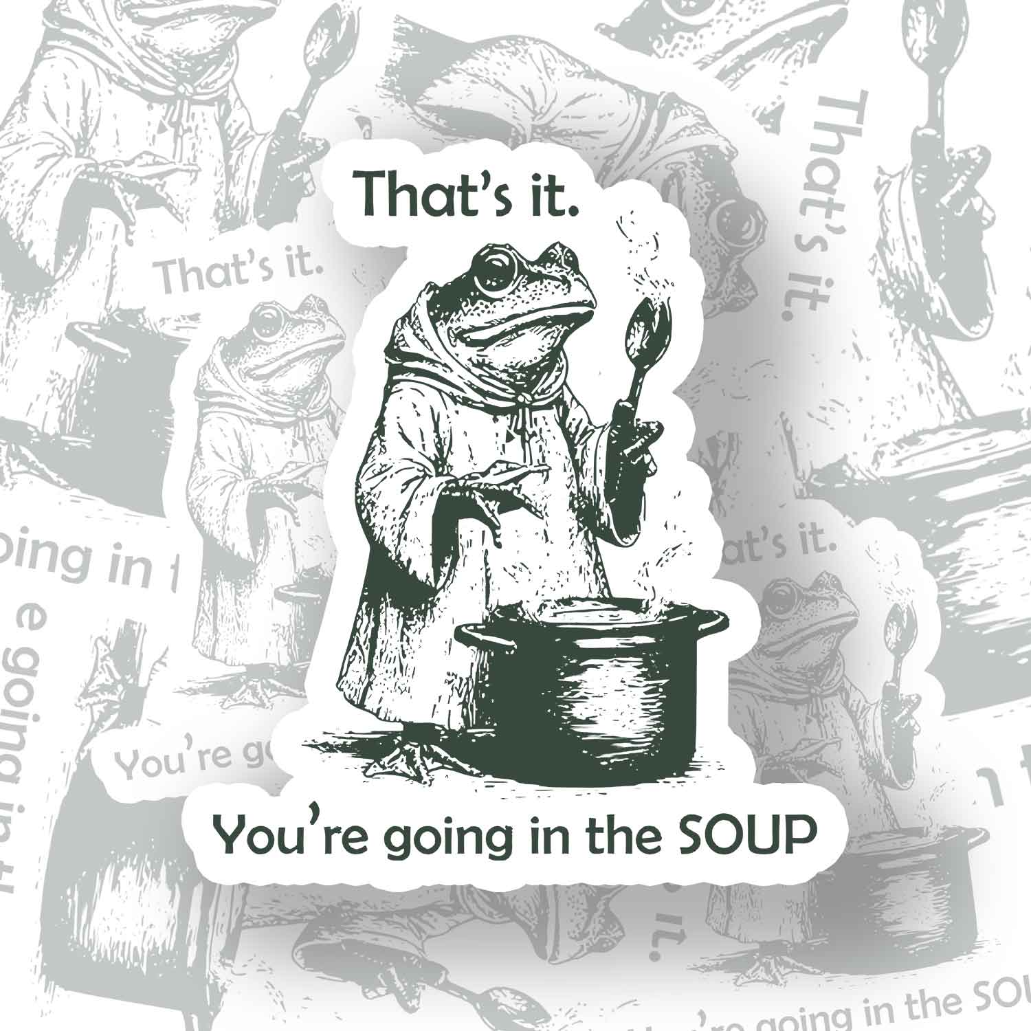 That's It. You're Going in the Soup Sticker