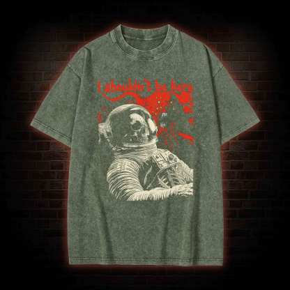 I Shouldn't Be Here Washed T-shirt