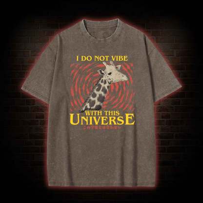 I Do Not Vibe With This Universe Giraffe Washed T-shirt
