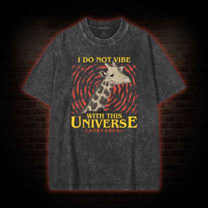 I Do Not Vibe With This Universe Giraffe Washed T-shirt