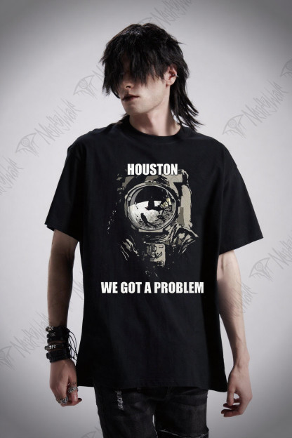 Houston, We Got a Problem T-shirt