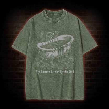 The Horrors Persist Yet So Do I Washed T-shirt