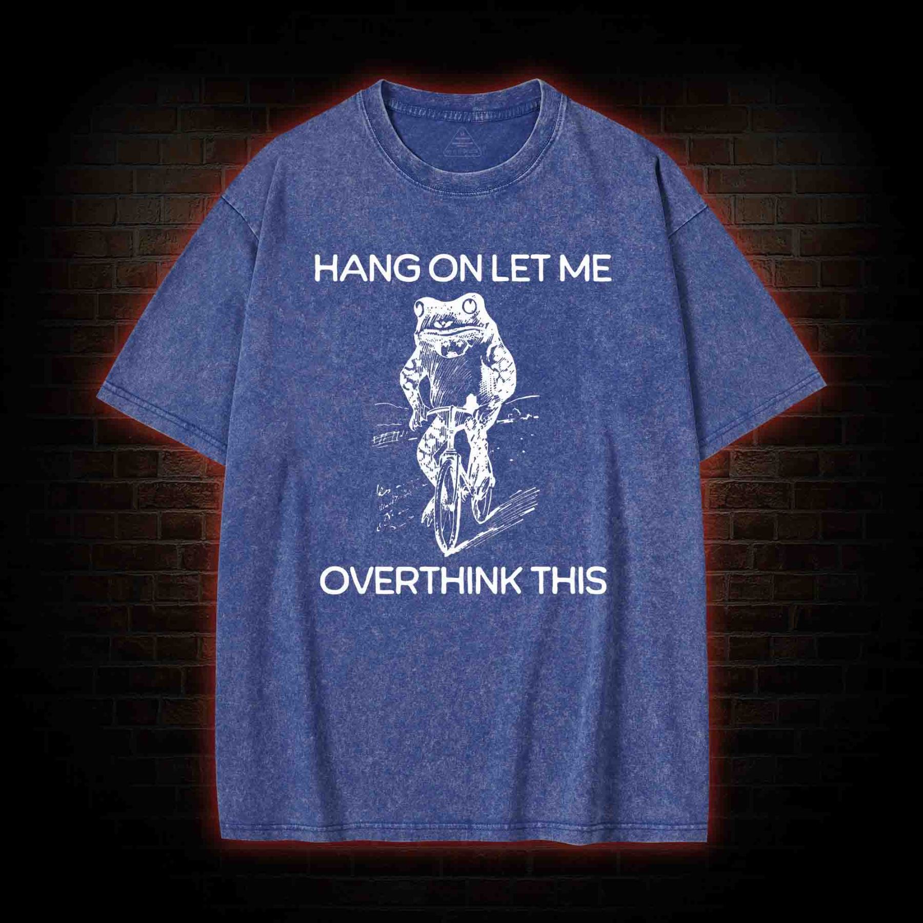 Hang on Let Me Overthink Washed T-shirt