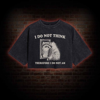 I Do Not Think Therefore I Do Not Am Vintage Washed Cropped T-shirts