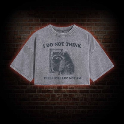 I Do Not Think Therefore I Do Not Am Vintage Washed Cropped T-shirts