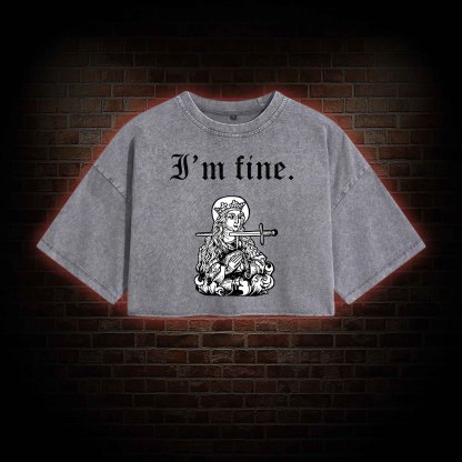 I'm Fine Washed Cropped T-shirts