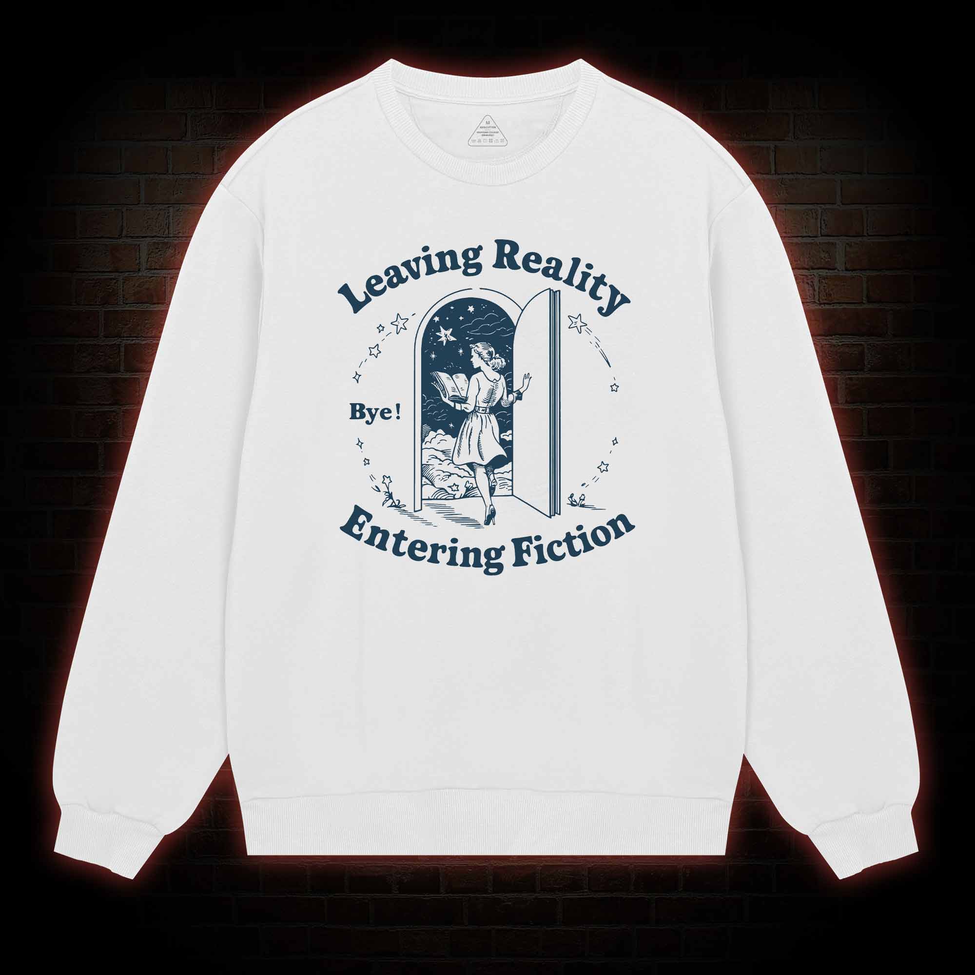 Leaving Reality Entering Fiction Sweatshirt
