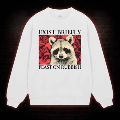 Exist Briefly Feast On Rubbish Sweatshirt
