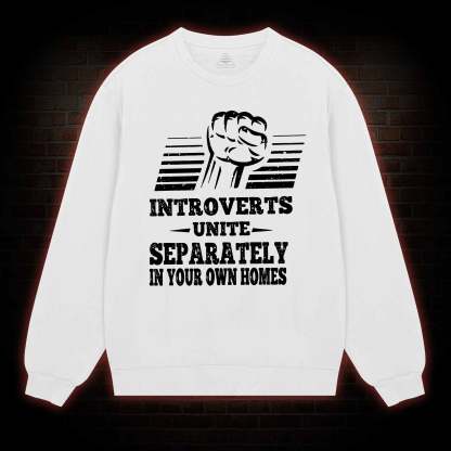 Introverts Unite Separately In Your Own Homes Sweatshirt