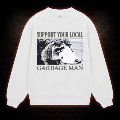 Support Your Local Garbage Man Sweatshirt