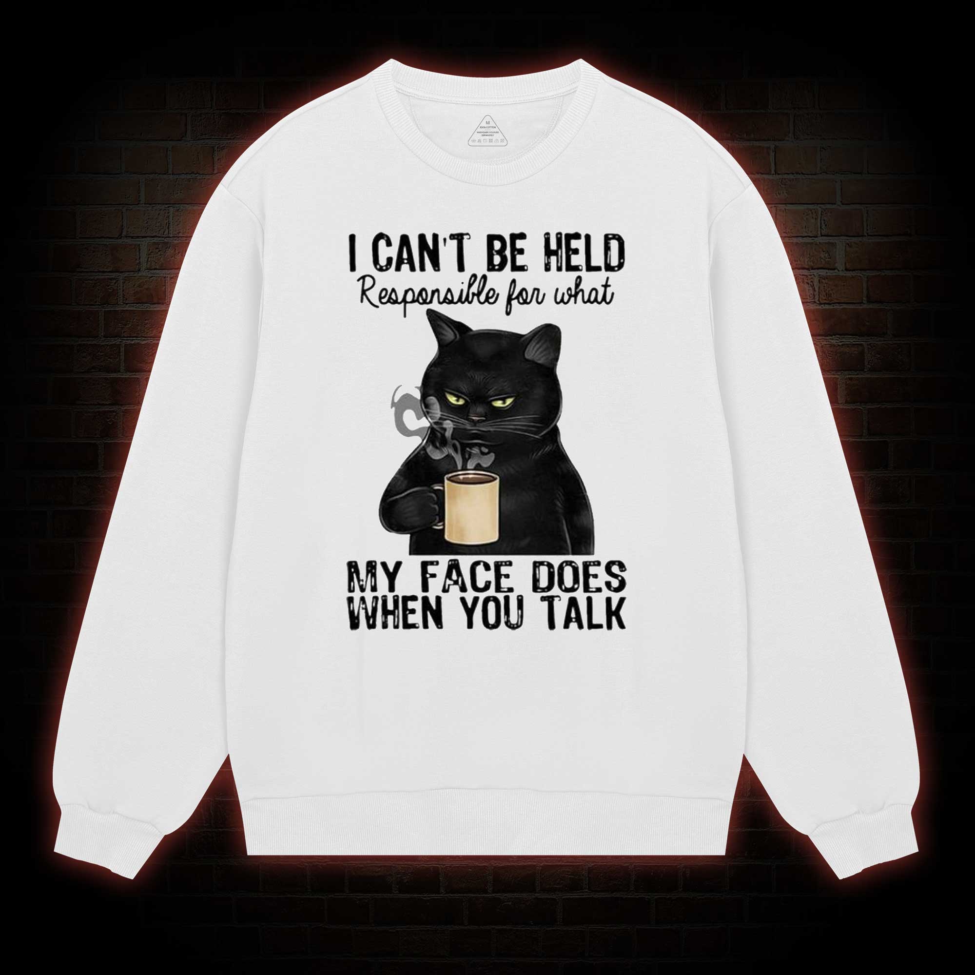 I Can’t Be Held Responsible For What My Face Does Sweatshirt