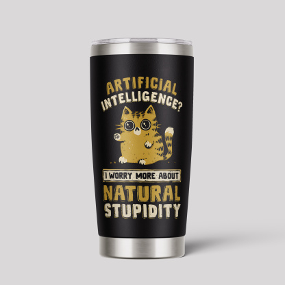 Artificial Intelligence Natural Stupidity Tumbler