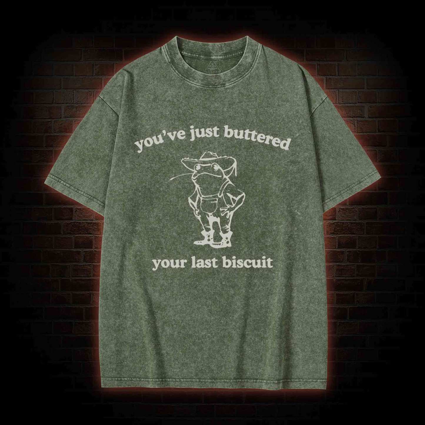 You've Just Buttered Your Last Biscuit Washed T-shirt