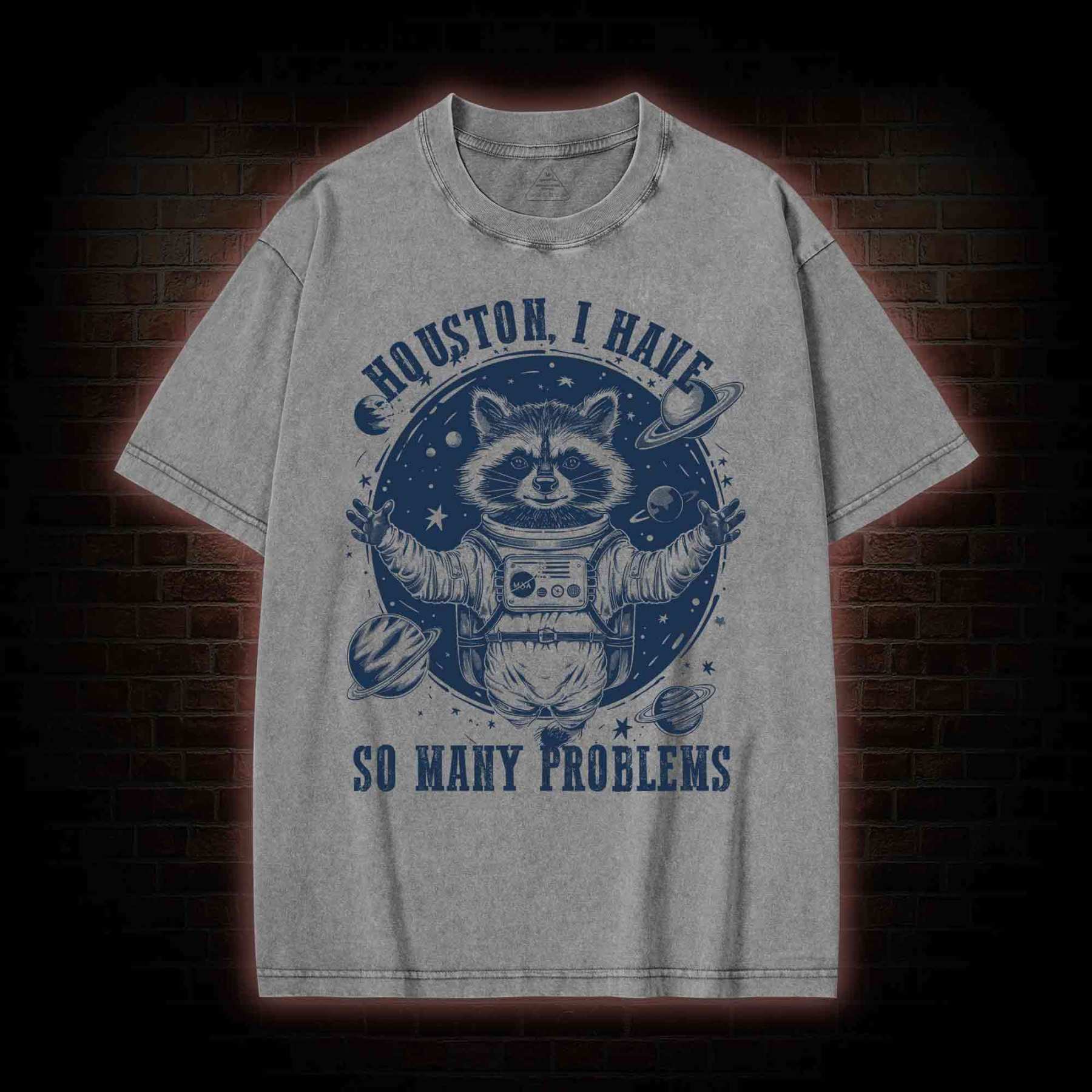 Houston I Have So Many Problems Raccoon Washed T-shirt
