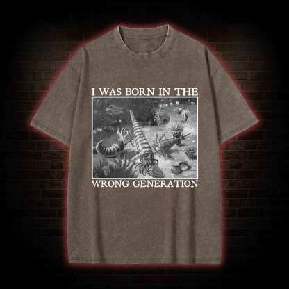 I Was Born In The Wrong Generation Washed T-shirt