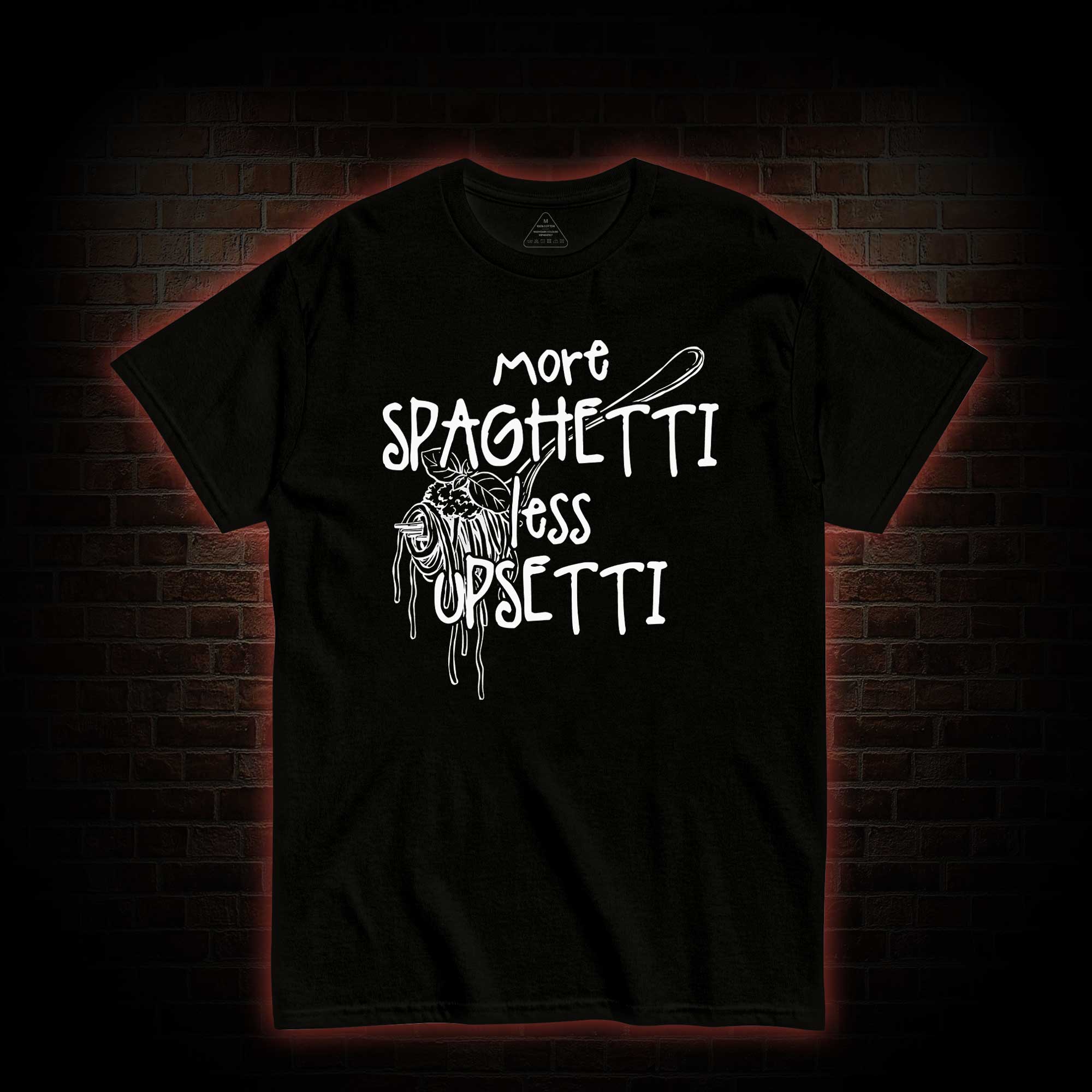 More Spaghetti Less Upsetti T-shirt