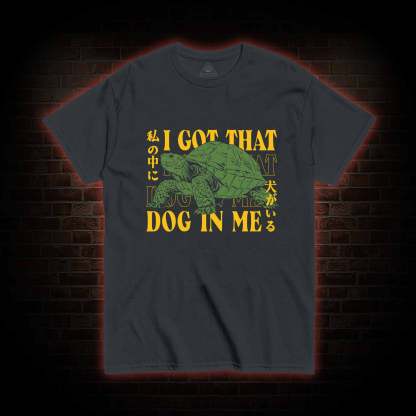 I Got That Dog in Me Turtle T-shirt