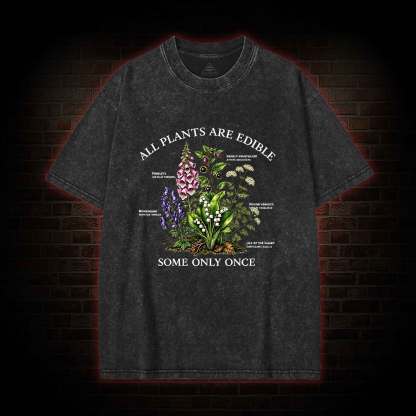 All Plants are Edible Some Only Once Washed T-shirt