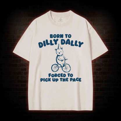 Born To Dilly Dally Washed T-shirt
