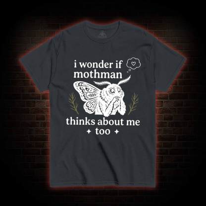 I Wonder if Mothman Thinks about Me too T-shirt