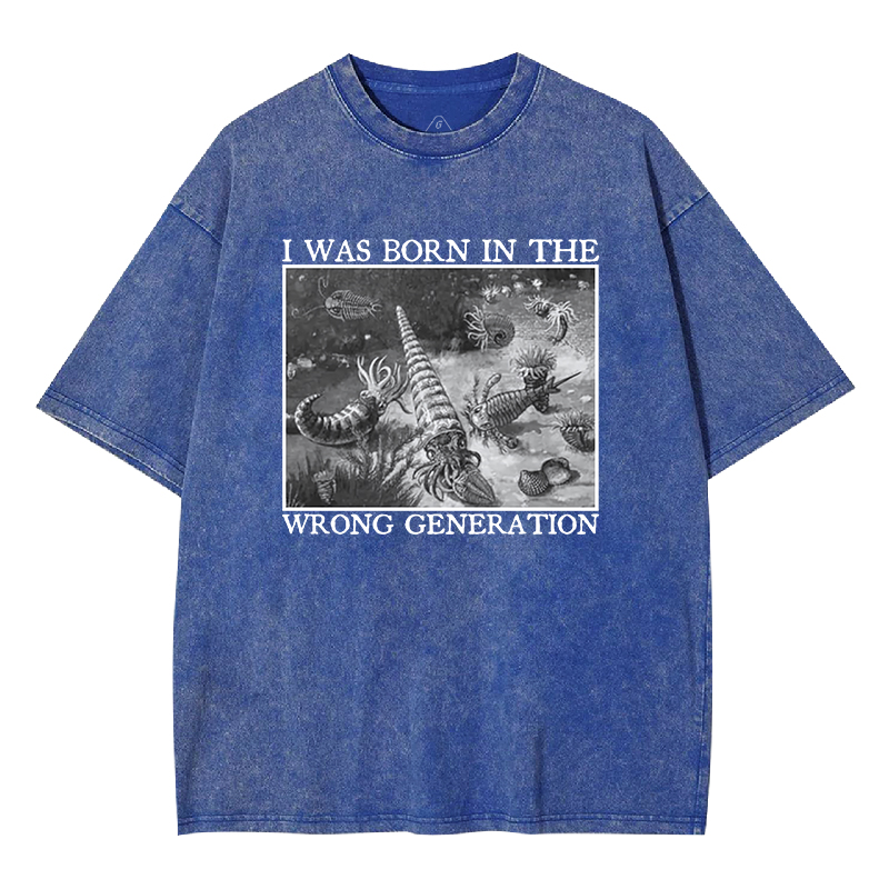 I Was Born In The Wrong Generation Washed T-shirt