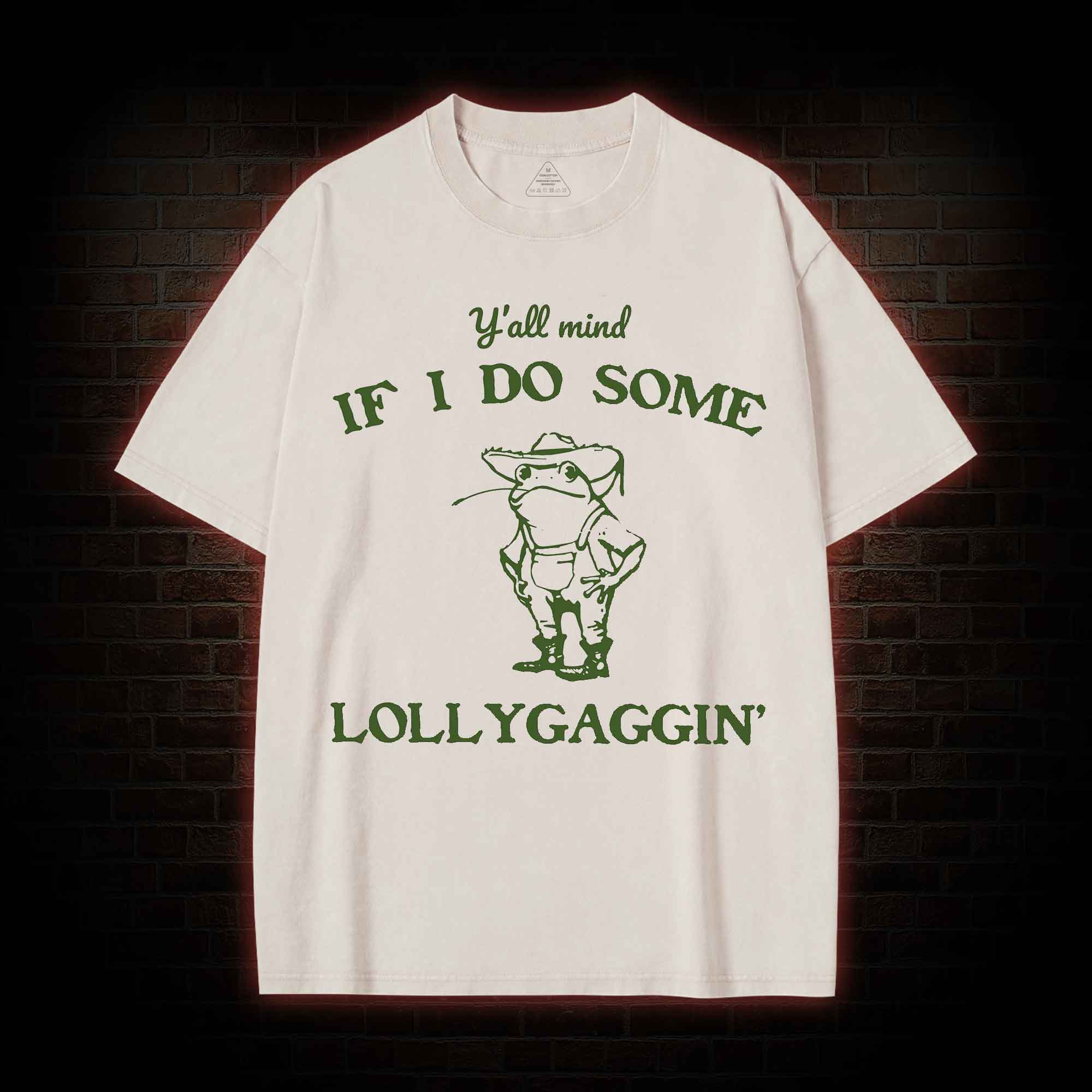 Y'all Mind if I do Some Lollygaggin' Washed T-shirt
