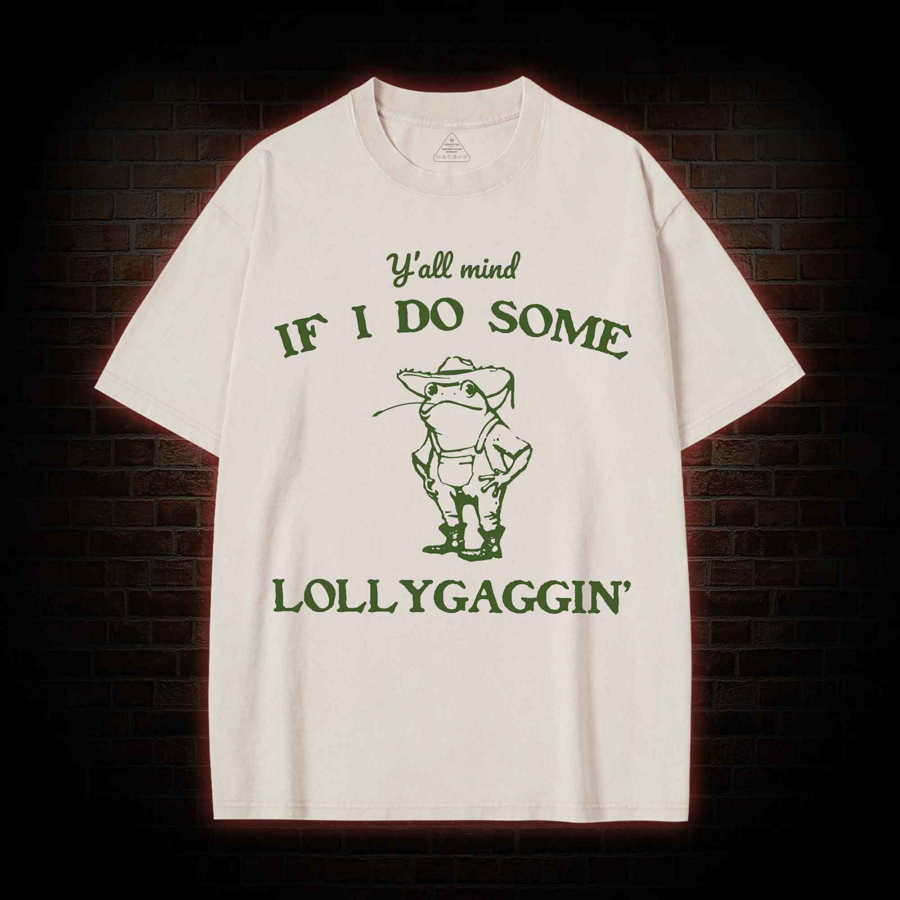Y'all Mind if I do Some Lollygaggin' Washed T-shirt