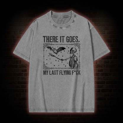There It Goes, My Last Flying F*ck Washed T-shirt