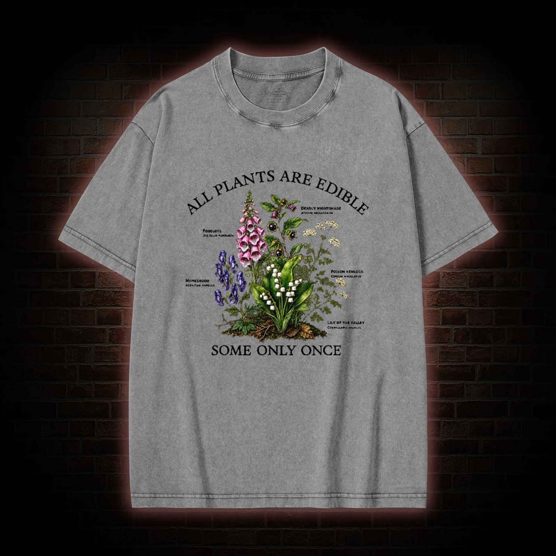 All Plants are Edible Some Only Once Washed T-shirt