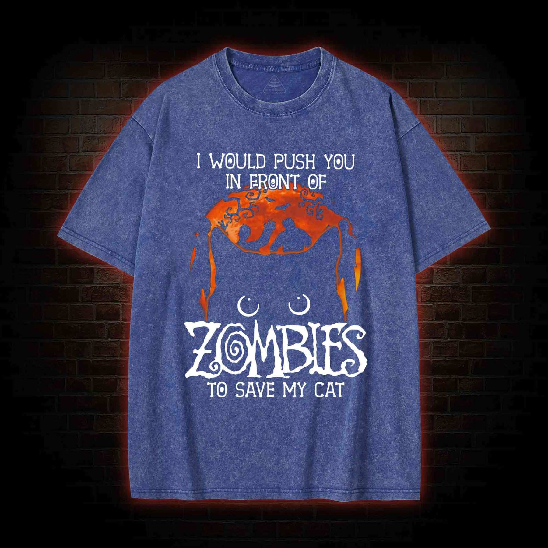 I Would Push You In Front Of Zombies To Save My Cat  Washed T-shirt
