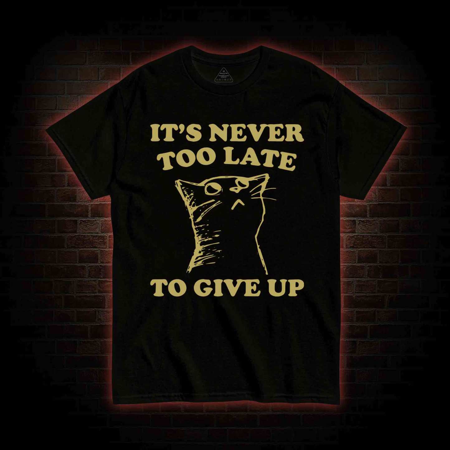 It's Never Too Late To Give Up T-shirt