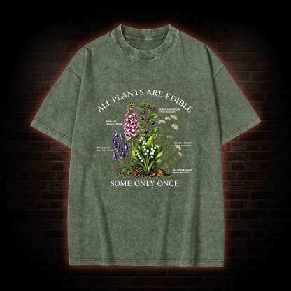 All Plants are Edible Some Only Once Washed T-shirt