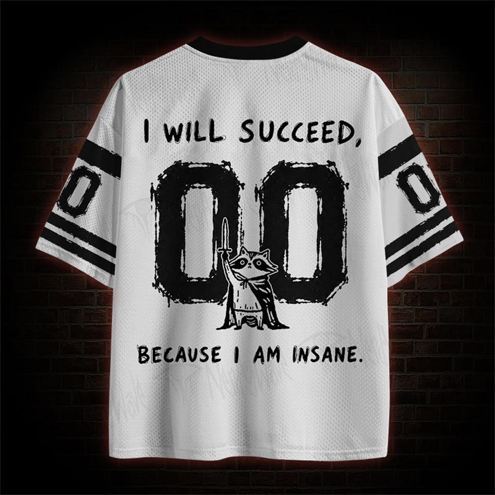 I Will Succeed Because I Am Insane Mesh Jersey