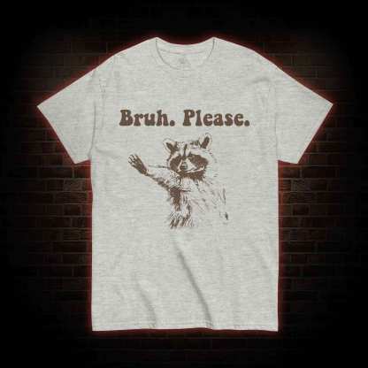 Bruh Please T-shirt