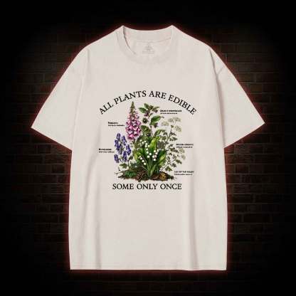 All Plants are Edible Some Only Once Washed T-shirt